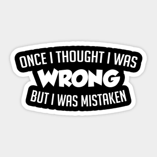 Once I Thought I Was Wrong Sticker